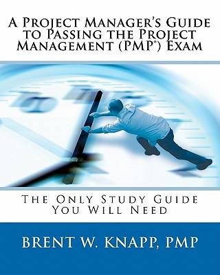 A Project Manager's Guide to Passing the Project Management (PMP) Exam - Knapp Pmp, Brent W