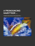 A Pronouncing Gazetteer