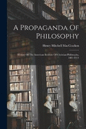 A Propaganda Of Philosophy: History Of The American Institute Of Christian Philosophy, 1881-1914