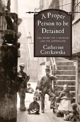 A Proper Person to be Detained - Czerkawska, Catherine
