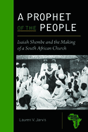 A Prophet of the People: Isaiah Shembe and the Making of a South African Church