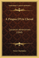 A Propos D'Un Cheval: Causeries Atheniennes (1860)