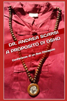 A Proposito Di Osho: Conferenze Di Un Suo Discepolo - Scarsi Msc D, Andrea