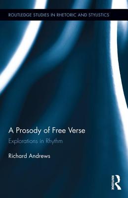 A Prosody of Free Verse: Explorations in Rhythm - Andrews, Richard