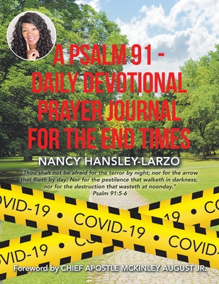 A Psalm 91 - Daily Devotional Prayer Journal for the End Times - Hansley-Larzo, Nancy, and August, Chief Apostle McKinley, Jr. (Foreword by)