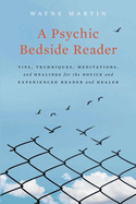 A Psychic Bedside Reader: Tips, Techniques, Meditations, and Healings for the Novice and Experienced Reader and Healer