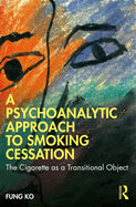 A Psychoanalytic Approach to Smoking Cessation: The Cigarette as a Transitional Object