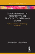 A Psychoanalytic Perspective on Tragedy, Theater and Death: Tadeusz Kantor and the Ontology of the Self