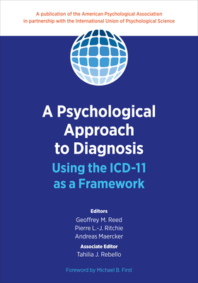 A Psychological Approach to Diagnosis: Using the ICD-11 as a Framework - Reed, Geoffrey M. (Editor), and Ritchie, Pierre L.-J. (Editor), and Maercker, Andreas (Editor)