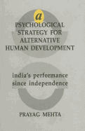 A Psychological Strategy for Alternative Human Development: India s Performance Since Independence