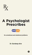A Psychologist Prescribes: Skill-Pills for Emotional and Relational Problems