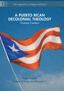 A Puerto Rican Decolonial Theology: Prophesy Freedom