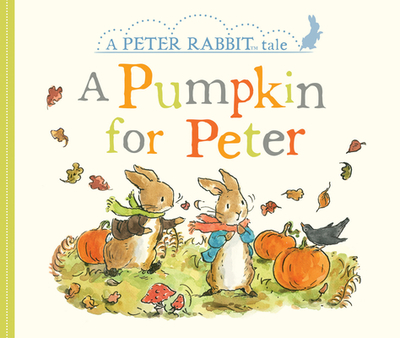 A Pumpkin for Peter: A Peter Rabbit Tale - Potter, Beatrix