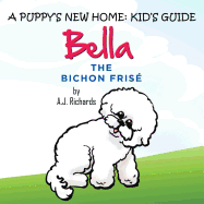A Puppy's New Home: Kid's Guide: Bella the Bichon Frise