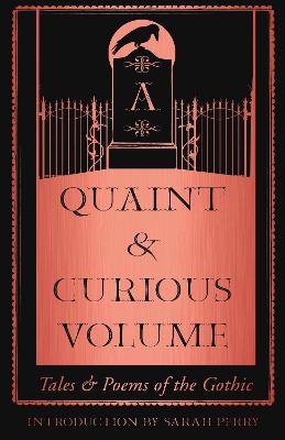 A Quaint and Curious Volume: Tales and Poems of the Gothic - Perry, Sarah (Introduction by)