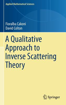 A Qualitative Approach to Inverse Scattering Theory - Cakoni, Fioralba, and Colton, David