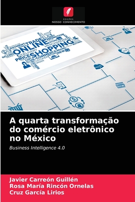 A quarta transformao do comrcio eletrnico no Mxico - Carren Guilln, Javier, and Rincn Ornelas, Rosa Mara, and Garca Lirios, Cruz