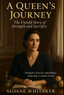 A Queen's Journey: The Untold Story of Strength and Sacrifice (Leadership & Inspiration)