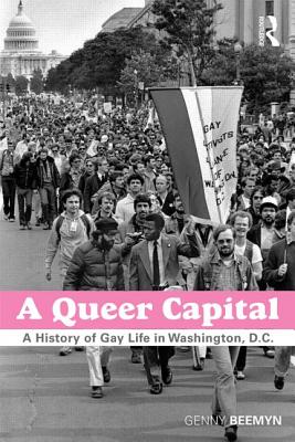 A Queer Capital: A History of Gay Life in Washington D.C. - Beemyn, Genny