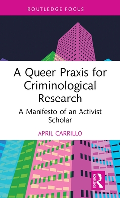 A Queer PRAXIS for Criminological Research: A Manifesto of an Activist Scholar - Carrillo, April