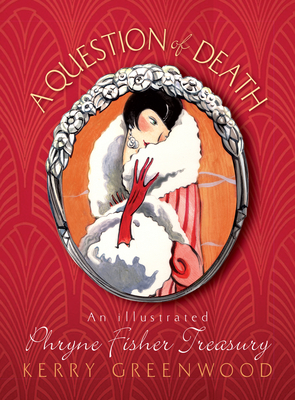 A Question of Death: An Illustrated Phryne Fisher Anthology - Greenwood, Kerry