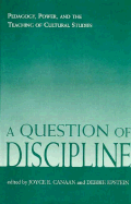 A Question Of Discipline: Pedagogy, Power, And The Teaching Of Cultural Studies