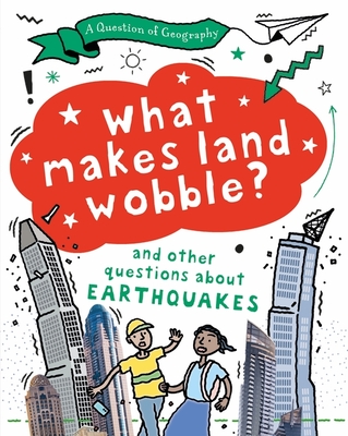 A Question of Geography: What Makes Land Wobble?: and other questions about earthquakes - Richardson, Paula, and Richardson, Tony