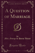 A Question of Marriage (Classic Reprint)