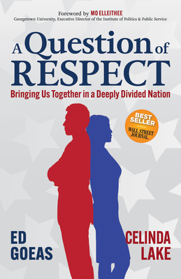 A Question of Respect: Bringing Us Together in a Deeply Divided Nation - Goeas, Ed, and Lake, Celinda