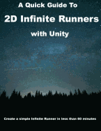 A Quick Guide to 2D Infinite Runners with Unity: Create a Simple Infinite Runner in Less Than 60 Minutes