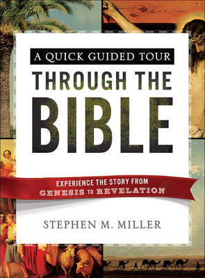 A Quick Guided Tour Through the Bible: Experience the Story from Genesis to Revelation - Miller, Stephen M