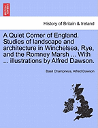 A Quiet Corner of England: Studies of Landscape and Architecture in Winchelsea, Rye, and the Romney Marsh