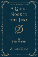 A Quiet Nook in the Jura (Classic Reprint)