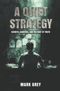 A Quiet Strategy: Secret, Sacrifice, and the Cost of Truth