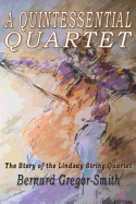 A Quintessential Quartet: The Story of the Lindsay String Quartet