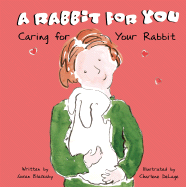A Rabbit for You: Caring for Your Rabbit