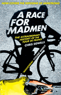 A Race for Madmen: A History of the Tour De France