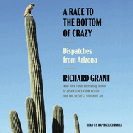 A Race to the Bottom of Crazy: Dispatches from Arizona