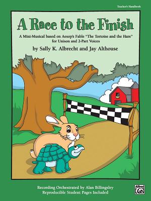 A Race to the Finish: A Mini-Musical Based on Aesop's Fable the Tortise and the Hare for Unison and 2-Part Voices, Book & CD - Albrecht, Sally K (Composer), and Althouse, Jay (Composer)