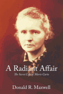 A Radiant Affair: The Secret Life of Marie Curie