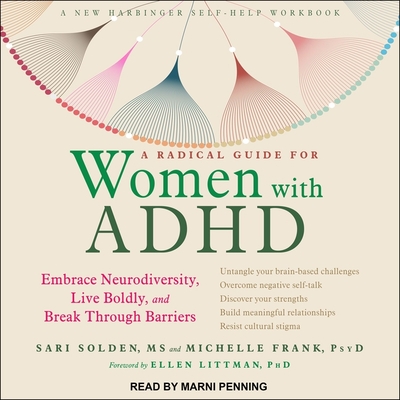A Radical Guide for Women with ADHD: Embrace Neurodiversity, Live Boldly, and Break Through Barriers - Frank, Michelle, and Solden, Sari, and Penning, Marni (Read by)