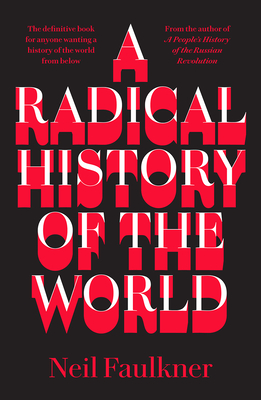 A Radical History of the World - Faulkner, Neil, Dr.