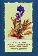 A Rage for Rock Gardening: The Story of Reginald Farrer, Gardener, Writer and Plant Collector