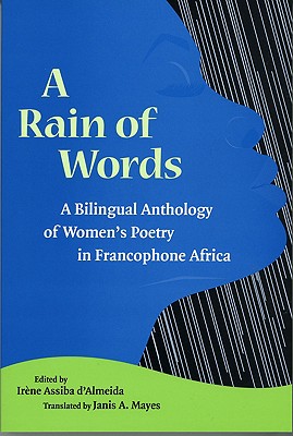 A Rain of Words: A Bilingual Anthology of Women's Poetry in Francophone Africa - D'Almeida, Irne Assiba (Editor), and Mayes, Janis A (Translated by)