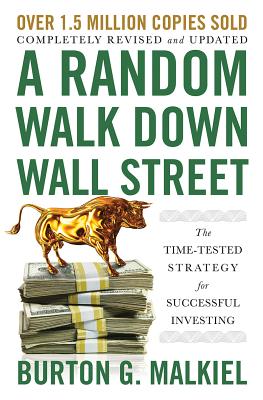 A Random Walk Down Wall Street: The Time-Tested Strategy for Successful Investing - Malkiel, Burton G