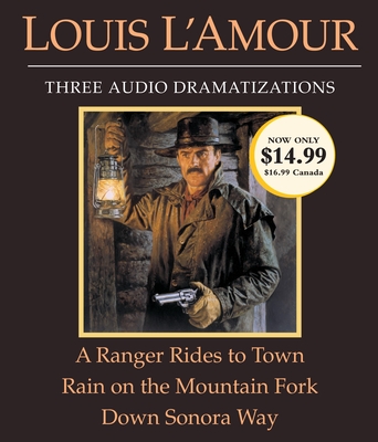 A Ranger Rides to Town/Rain on the Mountain Fork/Down Sonora Way - L'Amour, Louis, and Dramatization (Read by)