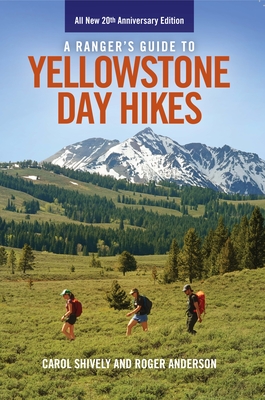 A Ranger's Guide to Yellowstone Day Hikes: All New Anniversary Edition - Anderson, Roger, and Shively, Carol