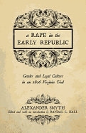 A Rape in the Early Republic: Gender and Legal Culture in an 1806 Virginia Trial