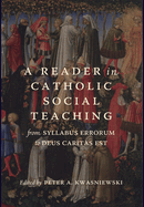 A Reader in Catholic Social Teaching: From Syllabus Errorum to Deus Caritas Est