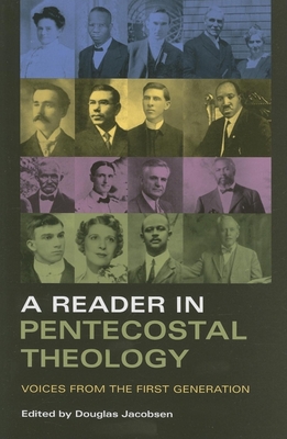 A Reader in Pentecostal Theology: Voices from the First Generation - Jacobsen, Douglas (Editor)
